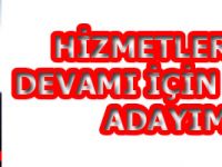 HİZMETLERİMİN DEVAMI İÇİN TEKRAR ADAYIM