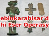 Şebinkarahisar'da Tarihi Eser Operasyonu